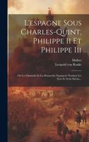 L'Espagne Sous Charles-Quint, Philippe II Et Philippe III: Ou Les Osmanlis Et La Monarchie Espagnole Pendant Les Xvie Et Xviie Si�cles... B0CM6W1BCV Book Cover