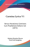 Carmina Lyrica V1: Versus Horatianos Continens Cum Praefatione Editoris Cet (1872) 1160819505 Book Cover