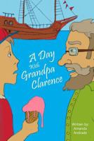 A Day with Grandpa Clarence 1530982448 Book Cover