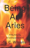 Being An Aries: All Day, Every Day An Autobiographical Guide 2020 1650486405 Book Cover