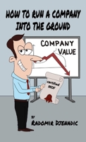 How To Run a Company Into The Ground 1365907813 Book Cover