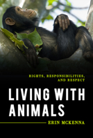 Living with Animals: Rights, Responsibilities, and Respect 1538128217 Book Cover