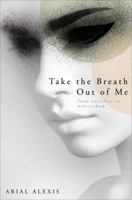 Take the Breath Out of Me 1625106491 Book Cover