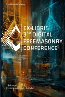 Ex-Libris 3rd Digital Freemasonry Conference: 18th April, Freemasons Hall, London (Ex-Libris Academy) B0GYRWJ352 Book Cover