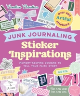Sticker Inspirations Junk Journaling: Memory-Keeping Designs to Tell Your Faith Story (Creative Christian) B0GPNB9CSY Book Cover
