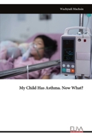 My Child Has Asthma. Now What? 9999344151 Book Cover