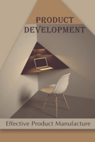 Product Development: Effective Product Manufacture: Product Industry B09CKTR1H9 Book Cover