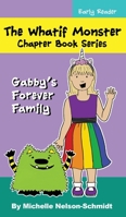 The Whatif Monster Chapter Book Series: Gabby's Forever Family 1952013402 Book Cover