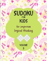 Sudoku for kids to improve logical thinking. Volume 5: 100 Sudoku puzzles for clever kids, Easy sudoku puzzle books for kids 8-12 - large print - with B08BWFKHKJ Book Cover