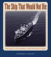 The Ship That Would Not Die: USS Queens, SS Excambion, and USTS Texas Clipper (Centennial Series of the Association of Former Students, Texas A&M University) 1603444270 Book Cover