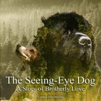 The Seeing-Eye Dog: A Story of Brotherly Love 1949473171 Book Cover
