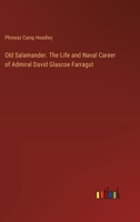 Old Salamander. The Life and Naval Career of Admiral David Glascoe Farragut 3385357799 Book Cover