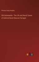 Old Salamander. The Life and Naval Career of Admiral David Glascoe Farragut 1178949605 Book Cover