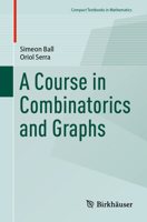 A Course in Combinatorics and Graphs (Compact Textbooks in Mathematics) 3031553837 Book Cover