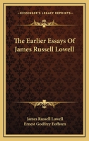 The Earlier Essays Of James Russell Lowell 1163272620 Book Cover