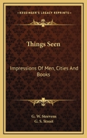Things Seen; Impressions of Men, Cities, and Books 1376742365 Book Cover