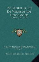 De Glorieus, Of De Vernederde Hoogmoed: Tooneelspel (1738) 1165896915 Book Cover