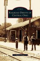 Railroad Depots of Central Ohio (Images of America (Arcadia Publishing)) 0738561746 Book Cover