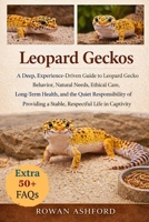 LEOPARD GECKOS: A Deep, Experience-Driven Guide to Leopard Gecko Behavior, Natural Needs, Ethical Care, Long-Term Health, and the Quiet Responsibility ... a Stable, Respectful Life in Captivity B0GPYZDW36 Book Cover