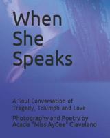 When She Speaks: A Soul Conversation of Tragedy, Triumph and Love 109564193X Book Cover