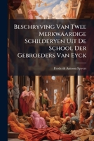 Beschryving Van Twee Merkwaardige Schilderyen Uit De School Der Gebroeders Van Eyck... 1179442318 Book Cover