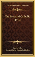 The Practical Catholic 0548719926 Book Cover