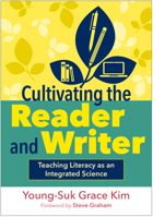 Cultivating the Reader and Writer: Teaching Literacy as an Integrated Science 1462562663 Book Cover