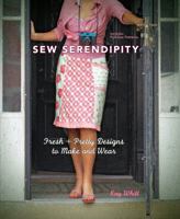 Sew Serendipity: Fresh and Pretty Designs to Make and Wear 1440203571 Book Cover