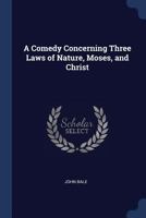 A Comedy Concerning Three Laws of Nature, Moses, and Christ 1296801497 Book Cover