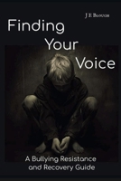 Finding Your Voice: A Bullying Resistance and Recovery Guide B0H2DMPFQX Book Cover