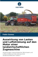 Auswirkung von Lasten und Luftströmung auf den Motor einer landwirtschaftlichen Zugmaschine B0CGLCGRKJ Book Cover