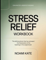 Enhanced Understanding Stress Relief: The Defining factor that has reshaped the interpretation of the teachings in the original Book B0GZ4JP44D Book Cover