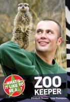 What's It Like to Be a Zoo Keeper?. Elizabeth Dowen, Lisa Thompson 1408128748 Book Cover