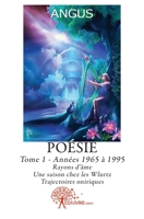 Poésie - Tome 1: Années 1965 À 1995: Rayons d'âme - Une saison chez les Wlurtz - Trajectoires oniriques (French Edition) 2812145358 Book Cover