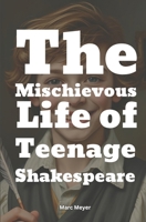 The Mischievous Life Of Teenage Shakespeare: The untold story of a young boy in the midst of laughter, mayhem, and masterpieces (The Mischievous Teenage Life of the Histories Superstars) B0DTFB363G Book Cover