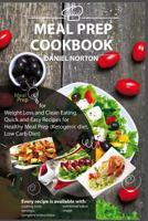 Meal Prep Cookbook: Meal Prep Ideas for Weight Loss and Clean Eating, Quick and Easy Recipes for Healthy Meal Prep (Ketogenic diet, Low Carb Diet) (Meal Prepping) (Volume 1) 1546596364 Book Cover