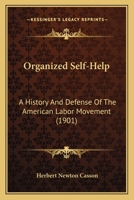 Organized Self-Help: A History And Defense Of The American Labor Movement 1437079636 Book Cover