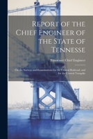 Report of the Chief Engineer of the State of Tennesse: On the Surveys and Examinations for the Central Railroad, and for the Central Turnpike 1021666149 Book Cover