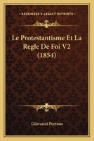 Le Protestantisme Et La Regle De Foi V2 (1854) 1120520266 Book Cover