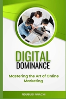 Digital Dominance: Mastering the Art of Online Marketing B0BV43D1X1 Book Cover