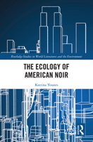 The Ecology of American Noir (Routledge Studies in World Literatures and the Environment) 1032931558 Book Cover