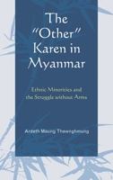 The "Other" Karen in Myanmar: Ethnic Minorities and the Struggle without Arms 0739184520 Book Cover