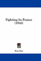 Fighting in France 1519210345 Book Cover