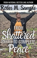From Shattered Pieces to Complete Peace B08F6DJ421 Book Cover