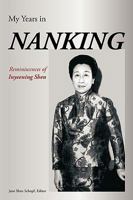 My Years in Nanking: Reminiscences of Inyeening Shen 1440122563 Book Cover