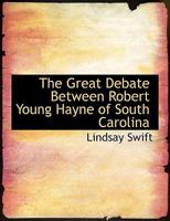 The Great Debate Between Robert Young Hayne of South Carolina 0530387255 Book Cover