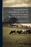 A Laboratory Handbook for the Analysis of Milk, Butter and Cheese 1025179137 Book Cover