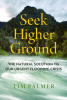 Seek Higher Ground: The Natural Solution to Our Urgent Flooding Crisis 0520382730 Book Cover
