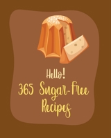 Hello! 365 Sugar-Free Recipes: Best Sugar-Free Cookbook Ever For Beginners [Book 1] B085RTL8G8 Book Cover