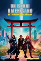 Un Isekai Americano: El Teorema de la Arcana (Spanish Edition) B0GZ9D3XCY Book Cover